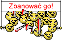 Zbanować go! Zbanować go!